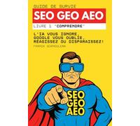 Guide de survie SEO, GEO et AEO: L’IA vous ignore, Google vous oublie, réagissez ou disparaissez !