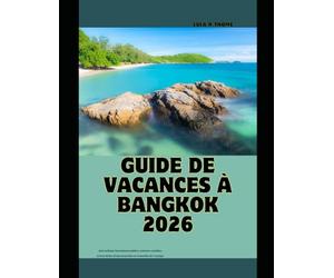 GUIDE DE VACANCES À BANGKOK 2026: Attractions incontournables, trésors cachés, excursions d'une journée et conseils de voyage: 46 (The Global Explorer Travel Guide Series 2026)