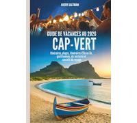 Guide de vacances au Cap-Vert 2026: Itinéraires, plages, itinéraires d'île en île, gastronomie, vie nocturne et conseils de voyage