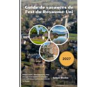 Guide de vacances de l'est du Royaume-Uni 2027: Villages cachés, villes historiques, côtes sauvages et escapades à la campagne avec expériences locales et itinéraires de 7 à 14 jours