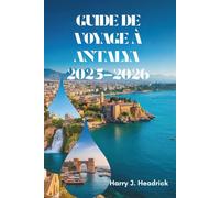 GUIDE DE VOYAGE À ANTALYA 2025-2026: À la découverte du paradis côtier et du riche patrimoine de la Turquie