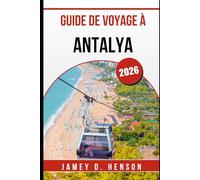GUIDE DE VOYAGE À ANTALYA 2026: Découvrez la culture, la cuisine et les aventures sur la côte turquoise de la Turquie