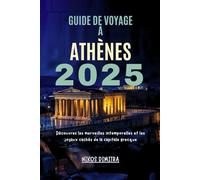 Guide de voyage À Athènes 2025: Découvrez les merveilles intemporelles et les joyaux cachés de la capitale grecque