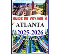GUIDE DE VOYAGE À ATLANTA 2025-2026: attractions incontournables, conseils budgétaires, monuments, cartes avec images et plus encore
