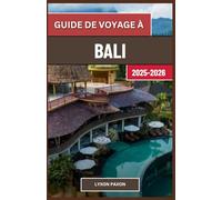 Guide de voyage à Bali 2025-2026: Votre chemin personnel vers l'Indonésie est le cœur tropical