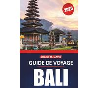 Guide de voyage à Bali 2025: Explorez la culture, les plages, les expériences locales et les destinations incontournables de l'île paradisiaque d'Indonésie