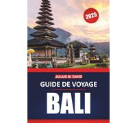 Guide de voyage à Bali 2025: Explorez la culture, les plages, les expériences locales et les destinations incontournables de l'île paradisiaque d'Indonésie