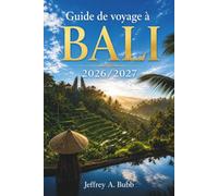 Guide de voyage à Bali 2026-2027: Du visa à l'arrivée au coucher du soleil à Uluwatu : structurez votre temps à travers les régions, les saisons et les expériences pour un voyage fluide et agréable.