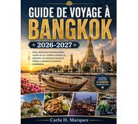 GUIDE DE VOYAGE À BANGKOK 2026-2027: Visas, attractions incontournables, cuisine de rue, meilleurs endroits où séjourner, vie nocturne, transports, histoire, coutumes et aventures inoubliables