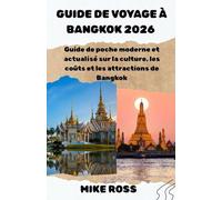 GUIDE DE VOYAGE À BANGKOK 2026: Guide de poche moderne et actualisé sur la culture, les coûts et les attractions de Bangkok