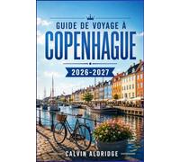 GUIDE DE VOYAGE À COPENHAGUE 2026-2027: Explorez Nyhavn, Tivoli, les canaux et la cuisine nordique grâce à des itinéraires pratiques, des conseils sur ... balades par quartier et des astuces budget.