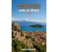 Guide de Voyage à Corfou 2026: 15 conseils pratiques pour planifier votre voyage, visiter les principales attractions et voyager en toute confiance (Carte incluse)
