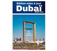 Guide de Voyage à Dubaï 2026/2027 (Adventures, travel tips and exploration)