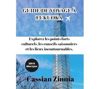 GUIDE DE VOYAGE À FUKUOKA 2025: Explorez les points forts culturels, les conseils saisonniers et les lieux incontournables.