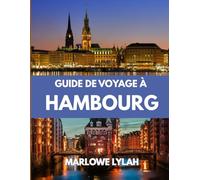 GUIDE DE VOYAGE À HAMBOURG 2025: Le meilleur moment pour visiter, les meilleurs endroits à explorer et tout ce que vous devez savoir avant de partir