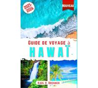 Guide de voyage à Hawaï 2025-2026: Le guide ultime pour explorer les meilleures plages, volcans, cultures, aventures et joyaux cachés de Maui, Oahu, ... des conseils d'experts (FRENCH GUIDE SERIES)