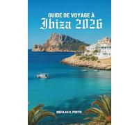 GUIDE DE VOYAGE À IBIZA 2026: Sentiers ensoleillés des îles Baléares espagnoles