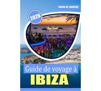 Guide de voyage à Ibiza: Découvrez des plages magnifiques, une vie nocturne de classe mondiale, des cuisines locales, une culture locale et des expériences inoubliables