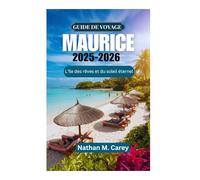 GUIDE DE VOYAGE À L'ÎLE MAURICE 2025-2026: L'île des rêves et du soleil éternel