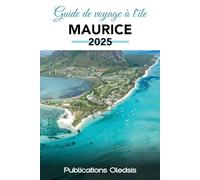 GUIDE DE VOYAGE À L'ÎLE MAURICE 2025: Planifiez moins, profitez plus : le seul guide dont vous avez besoin pour voyager intelligemment, rester en sécurité et savourer chaque instant à l'île Maurice.
