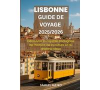 GUIDE DE VOYAGE À LISBONNE 2025/2026: Découvrez la capitale portugaise de l'histoire, de la culture et du charme côtier