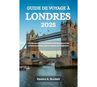 GUIDE DE VOYAGE À LONDRES 2025: À la découverte du patrimoine emblématique et des aventures urbaines dans la capitale de l'Angleterre