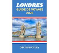 Guide de Voyage à Londres 2025: Votre guide complet pour explorer le cœur de l'Angleterre - Sites emblématiques, joyaux cachés et conseils d'initiés pour chaque voyageur.