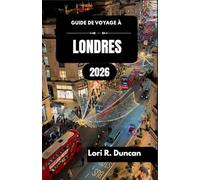 GUIDE DE VOYAGE À LONDRES 2026: Des monuments historiques et des trésors culturels aux rues animées, aux promenades au bord de la rivière et aux expériences locales pour chaque type de voyageur.