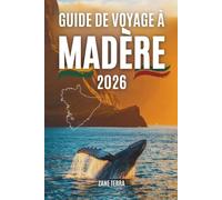 GUIDE DE VOYAGE À MADÈRE 2 0 2 6: Guide pratique et poétique de l'île la plus enchanteresse du Portugal