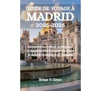 GUIDE DE VOYAGE À MADRID 2025-2026: Découvrez une culture authentique et des aventures intemporelles dans la capitale dynamique de l'Espagne