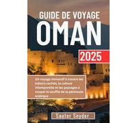 GUIDE DE VOYAGE À OMAN 2025: Un voyage immersif à travers les trésors cachés, la culture intemporelle et les paysages à couper le souffle de la péninsule arabique