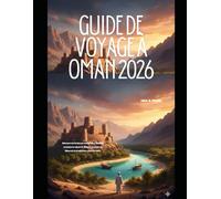 GUIDE DE VOYAGE À OMAN 2026: Découvrez le joyau caché de l'Arabie : aventures dans le désert, beauté du littoral et traditions ancestrales. (The Global Explorer Travel Guide Series 2026)