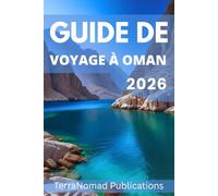 GUIDE DE VOYAGE À OMAN 2026: Découvrez le patrimoine, la nature et l'hospitalité chaleureuse d'Oman.