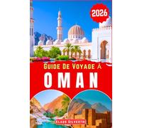 Guide de Voyage À Oman 2026: Découvrez les majestueux déserts, les côtes immaculées et les forts anciens d'Oman grâce aux conseils d'experts pour des ... des trésors cachés (GUIDES DE NOËL - FRENCH)