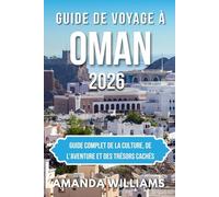 GUIDE DE VOYAGE À OMAN 2026: Guide complet de la culture, de l'aventure et des trésors cachés