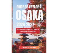 GUIDE DE VOYAGE À OSAKA 2026-2027: Dotonbori, Namba et l'âme de la cuisine japonaise (Experiencing Japan in a grand style)