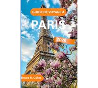 GUIDE DE VOYAGE À PARIS 2026: Explorez des sites emblématiques, des cafés charmants, des quartiers cachés et des conseils d'initiés pour un voyage inoubliable