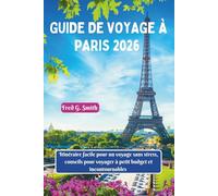Guide de voyage à Paris 2026: Itinéraire facile pour un voyage sans stress, conseils pour voyager à petit budget et incontournables