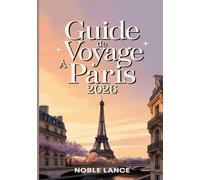 Guide De Voyage À Paris 2026: Planifiez votre voyage grâce à des itinéraires détaillés, des conseils locaux et des articles essentiels