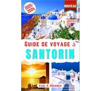 Guide de voyage à Santorin 2025-2026: Explorez les plages, couchers de soleil, volcans, vins, hôtels de luxe et escapades romantiques à Santorin grâce à nos conseils d'experts (FRENCH GUIDE SERIES)