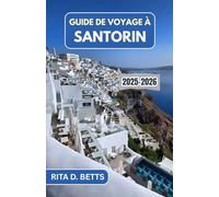 GUIDE DE VOYAGE À SANTORIN 2025-2026: Un voyage à travers la beauté intemporelle de l'île, ses merveilles anciennes et sa culture dynamique