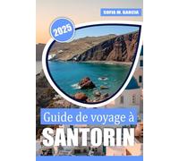 Guide de voyage à Santorin: Découvrez les principales attractions, les conseils d'initiés, les cuisines locales et les expériences locales authentiques pour une escapade mémorable en mer Égée