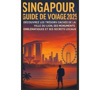 Guide de voyage à Singapour 2025: Découvrez les trésors cachés, les monuments emblématiques et les secrets locaux de la Cité du Lion