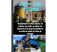 GUIDE DE VOYAGE À SINTRA: À la découverte de la beauté naturelle, des châteaux, des littoraux, de la culture, des itinéraires et des trésors cachés de la ville de conte de fées du Portugal