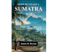 GUIDE DE VOYAGE À SUMATRA 2026: Découvrez des îles exotiques, des délices locaux et des escapades à couper le souffle au-delà de Bali