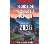 GUIDE DE VOYAGE À TAÏWAN 2026: « Île de la diversité : découvrez le cœur de l'Asie »