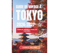 GUIDE DE VOYAGE À TOKYO 2026-2027: Temples, néons et ruelles cachées (Experiencing Japan in a grand style)