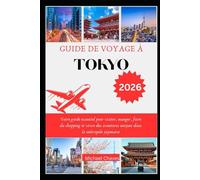 GUIDE DE VOYAGE À TOKYO 2026: Votre guide essentiel pour visiter, manger, faire du shopping et vivre des aventures uniques dans la métropole japonaise