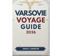 GUIDE DE VOYAGE À VARSOVIE 2026: Un voyage à travers le temps : des racines royales à la culture contemporaine