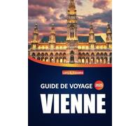 Guide de voyage à Vienne 2025: Explorez les principales attractions, les sites locaux, les meilleurs restaurants et hôtels et les conseils essentiels pour votre voyage dans la capitale autrichienne